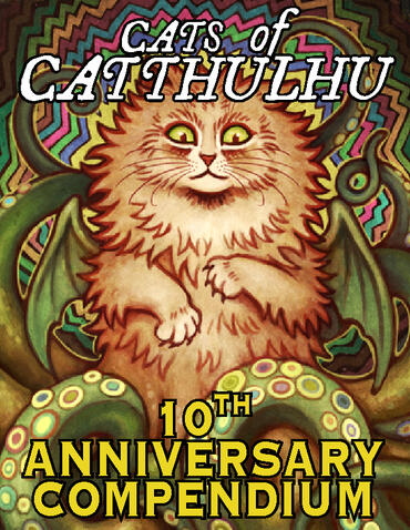 Cats of Catthulhu 10th Anniversary Compendium Cats of Catthulhu 10th Anniversary Compendium
